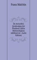 De Avctoribvs Qvisbvsdam Qvi Posidonii Libros Meteorologicos Adhibvervnt . (Latin Edition)
