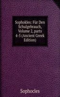 Sophokles: Fur Den Schulgebrauch, Volume 2, parts 4-5 (Ancient Greek Edition)