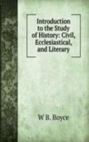 Introduction to the Study of History: Civil, Ecclesiastical, and Literary