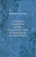 Niebuhr's Griechische Heroen-Geschichten: Tales of Greek Heroes (German Edition)