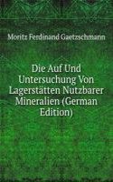 Die Auf Und Untersuchung Von Lagerstatten Nutzbarer Mineralien (German Edition)