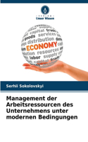 Management der Arbeitsressourcen des Unternehmens unter modernen Bedingungen