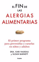 El fin de las alergias alimentarias: El primer programa para prevenirlas y curarlas en ninos y adultos