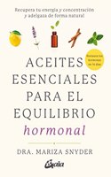 Aceites esenciales para el equilibrio hormonal: Recupera tu energia y concentracion y adelgaza de forma natural