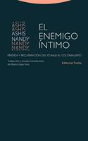 El enemigo intimo: Perdida y recuperacion del yo bajo el colonialismo