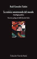 La musica amontonada del mundo: Antologia poetica