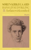 Søren Kierkegaard. Hans livsudvikling og forfattervirksomhed. Bind 6