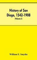 History of San Diego, 1542-1908; an account of the rise and progress of the pioneer settlement on the Pacific coast of the United States (Volume I) Old Town