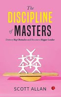 The Discipline of Masters : Destroy Big Obstacles and Become a Bigger Leader