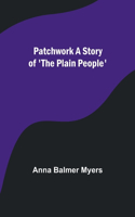 Patchwork A Story of 'The Plain People'