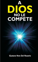 A Dios No Le Compete