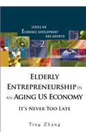 Elderly Entrepreneurship in an Aging Us Economy: It's Never Too Late
