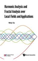 Harmonic Analysis and Fractal Analysis Over Local Fields and Applications