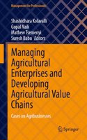 Managing Agricultural Enterprises and Developing Agricultural Value Chains: Cases on Agribusinesses (Management for Professionals)