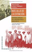 Más allá de la extinción. Identidades indígenas en la Argentina criolla. Siglos XVII-XX.