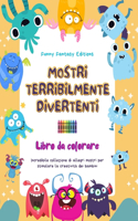 Mostri terribilmente divertenti Libro da colorare Scene creative di mostri per bambini dai 3 ai 10 anni: Incredibile collezione di allegri mostri per stimolare la creatività