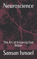 Neuroscience: The Art of Knowing God Better
