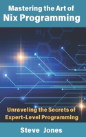 Mastering the Art of Nix Programming: Unraveling the Secrets of Expert-Level Programming