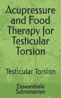Acupressure and Food Therapy for Testicular Torsion