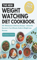 The New Weight Watching Cookbook 2024: 150+ Wholesome & Delicious Recipes - Unlock the Secrets to Your Ultimate Guide to Weight Loss Success