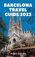 Barcelona travel guide 2023: the ultimate guide companion for an unforgettable journey