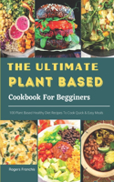 The Ultimate Plant Based Cookbook For Begginers