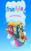 Train Felix and His Little Adventure: A story about the train with colouring pages included