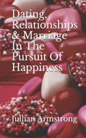 Dating, Relationships & Marriage In The Pursuit Of Happiness