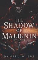The Shadow of Malignin