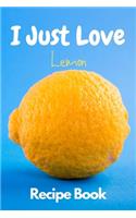 I Just Love Lemon Recipe Book