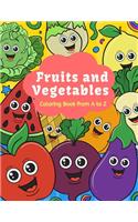 Fruits and Vegetables Coloring Book from A to Z: Introduce Fruits and Vegetables to Your Kids through Arts and Colors