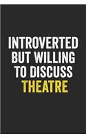 Introverted But Willing To Discuss Theatre, Gift for women, Cute Notebook a Beautiful