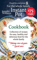 Instant Pot for the whole family cookbook: &#1057;ollection of recipes for easy, healthy and delicious food for the whole family. Taking care of your loved ones.(8 Food for Everyone)