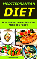 Mediterranean Diet: How Mediterranean Diet Can Make You Happy