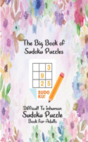 The Big Book of Sudoku Puzzles Difficult-Insane-Inhuman Sudoku Puzzle Book for Adults: Best Ever Large Hyper Expert Sudoku Puzzle Books.