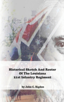 Historical Sketch And Roster Of The Louisiana 21st Infantry Regiment: (8 Louisiana Regimental History)