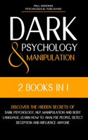 Dark Psychology and Manipulation: 2 in 1 - Discover the hidden secrets of Dark Psychology, NLP, Manipulation and Body Language. Learn how to analyse people, detect deception and infl