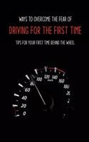 Ways To Overcome The Fear Of Driving For The First Time: Tips For Your First Time Behind The Wheel: Car Driving Skills