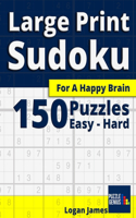 150 Large Print Sudoku Puzzles for a Happy Brain: 50 Easy, 50 Medium, 50 Hard