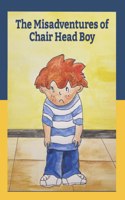 Misadventures of Chair Head Boy