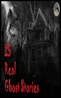 25 Real Ghost Stories