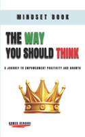 The Way You Should Think: A Journey to Empowerment Positivity and Growth