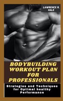 Bodybuilding Workout Plan for Professionals