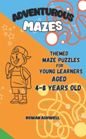 Adventurous Mazes for Clever Kids: A Comprehensive Guide to the Best Themed Puzzle Activities for Young Learners Ages 4-8: Ignite Curiosity, Foster Creativity, and Unleash the Power o