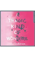 A Tragic Kind of Wonderful