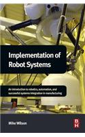 Implementation of Robot Systems: An Introduction to Robotics