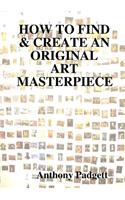 HOW TO FIND & CREATE AN ORIGINAL ART MASTERPIECE