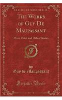 The Works of Guy de Maupassant, Vol. 7: Mont Oriol and Other Stories (Classic Reprint)