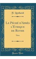 Le Pï¿½chï¿½ d'Aprï¿½s l'Ethique de Rothe: Thï¿½se (Classic Reprint)