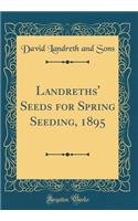 Landreths' Seeds for Spring Seeding, 1895 (Classic Reprint)